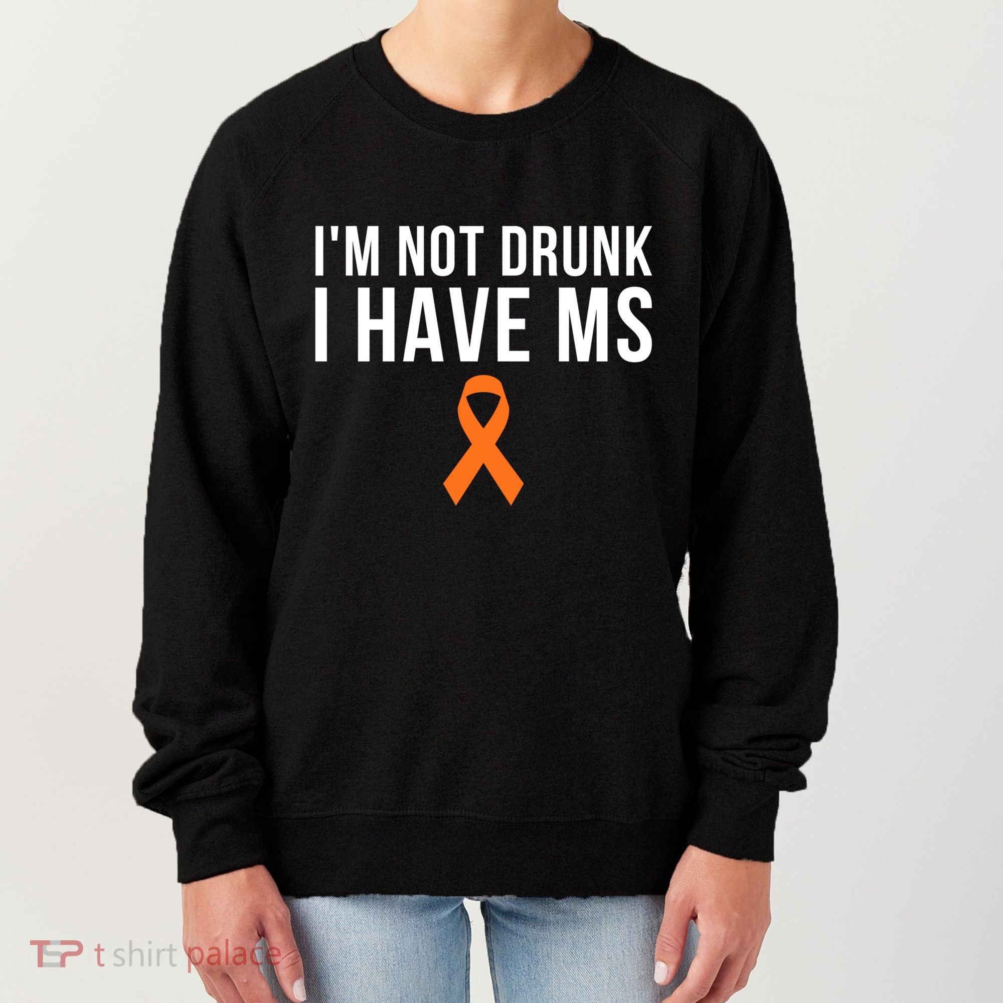 I'm Not Drunk I Have Ms Multiple Sclerosis Awareness Support Gift Women's Sweatshirt