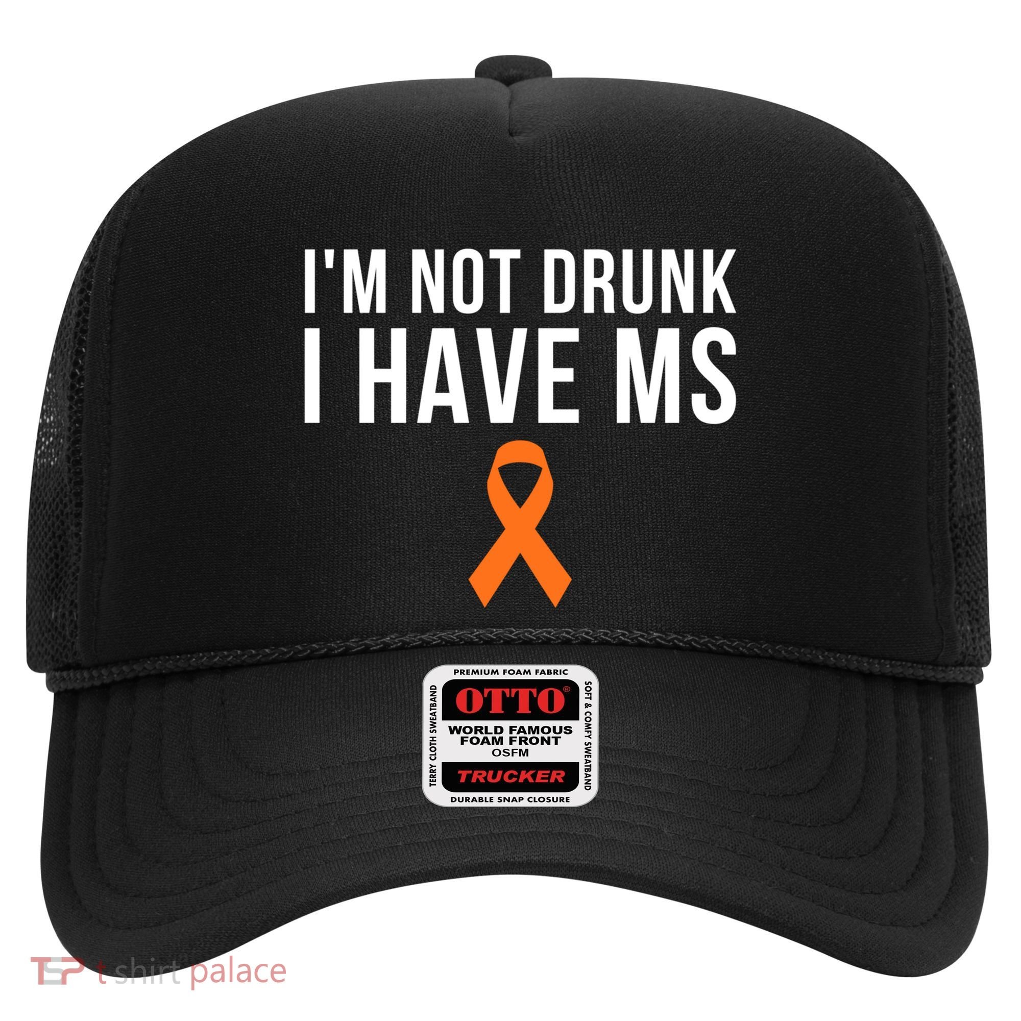 I'm Not Drunk I Have Ms Multiple Sclerosis Awareness Support Gift Hat