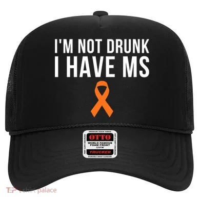 I'm Not Drunk I Have Ms Multiple Sclerosis Awareness Support Gift Hat