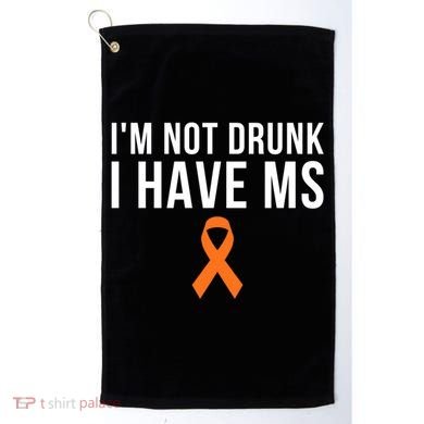 I'm Not Drunk I Have Ms Multiple Sclerosis Awareness Support Gift Golf Towel