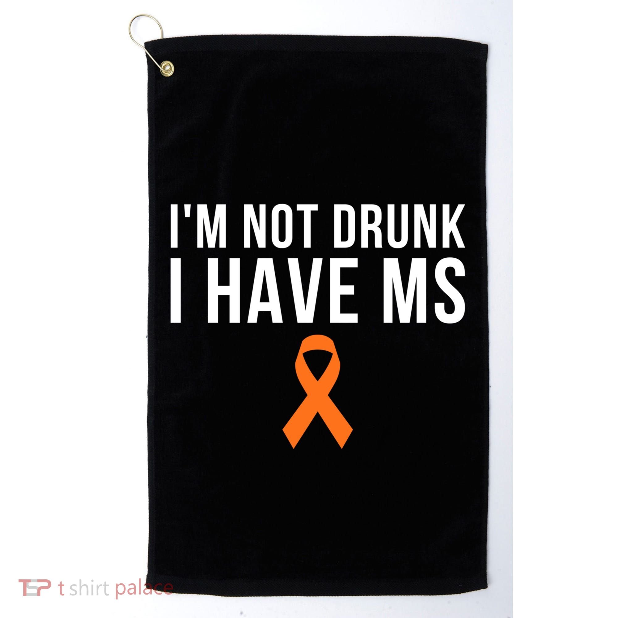 I'm Not Drunk I Have Ms Multiple Sclerosis Awareness Support Gift Golf Towel