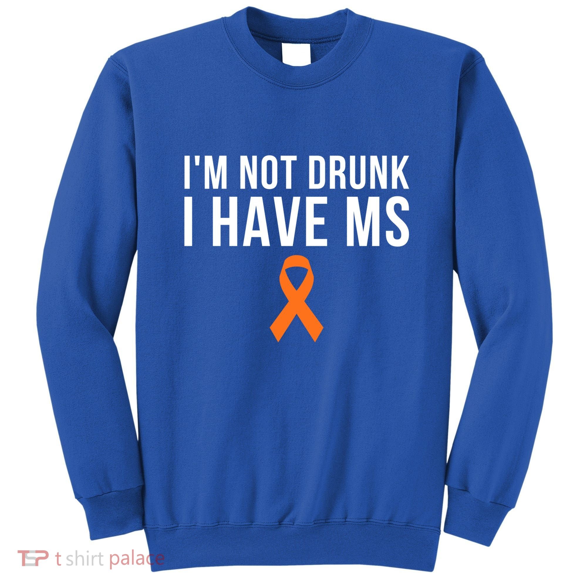 I'm Not Drunk I Have Ms Multiple Sclerosis Awareness Support Gift Sweatshirt