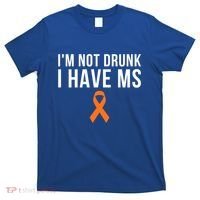 I'm Not Drunk I Have Ms Multiple Sclerosis Awareness Support Gift T-Shirt thumb 0