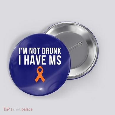 I'm Not Drunk I Have Ms Multiple Sclerosis Awareness Support Gift Button