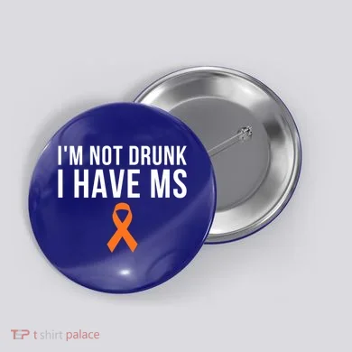 I'm Not Drunk I Have Ms Multiple Sclerosis Awareness Support Gift Button