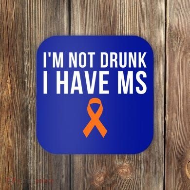I'm Not Drunk I Have Ms Multiple Sclerosis Awareness Support Gift Coaster