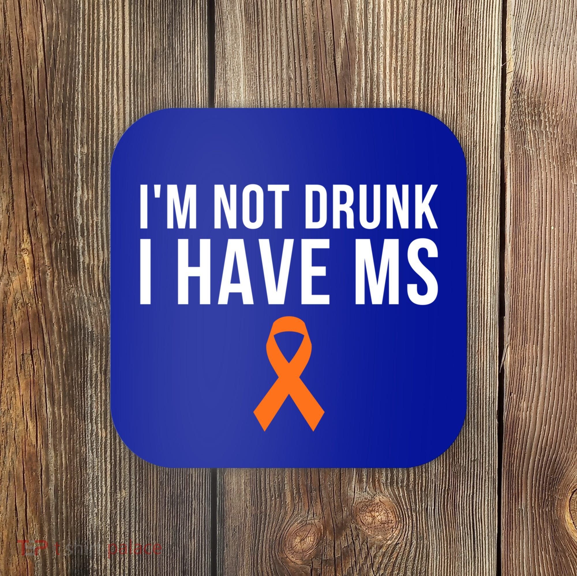 I'm Not Drunk I Have Ms Multiple Sclerosis Awareness Support Gift Coaster