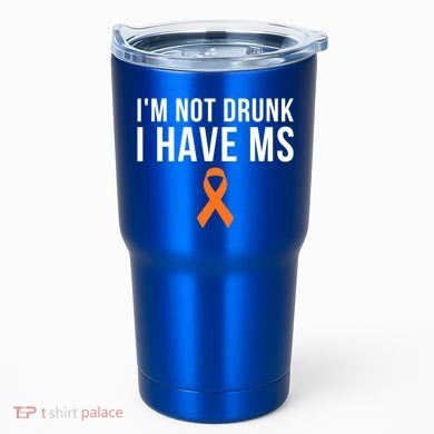 I'm Not Drunk I Have Ms Multiple Sclerosis Awareness Support Gift Tumbler