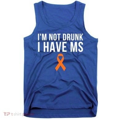 I'm Not Drunk I Have Ms Multiple Sclerosis Awareness Support Gift Tank Top