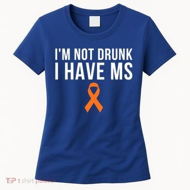 I'm Not Drunk I Have Ms Multiple Sclerosis Awareness Support Gift Women's T-Shirt