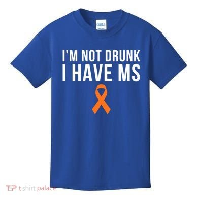 I'm Not Drunk I Have Ms Multiple Sclerosis Awareness Support Gift Kids T-Shirt