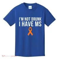 I'm Not Drunk I Have Ms Multiple Sclerosis Awareness Support Gift Kids T-Shirt thumb 0