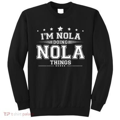 Im Nola Doing Nola Things Sweatshirt