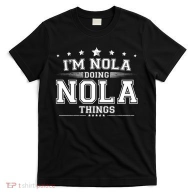 Im Nola Doing Nola Things T-Shirt