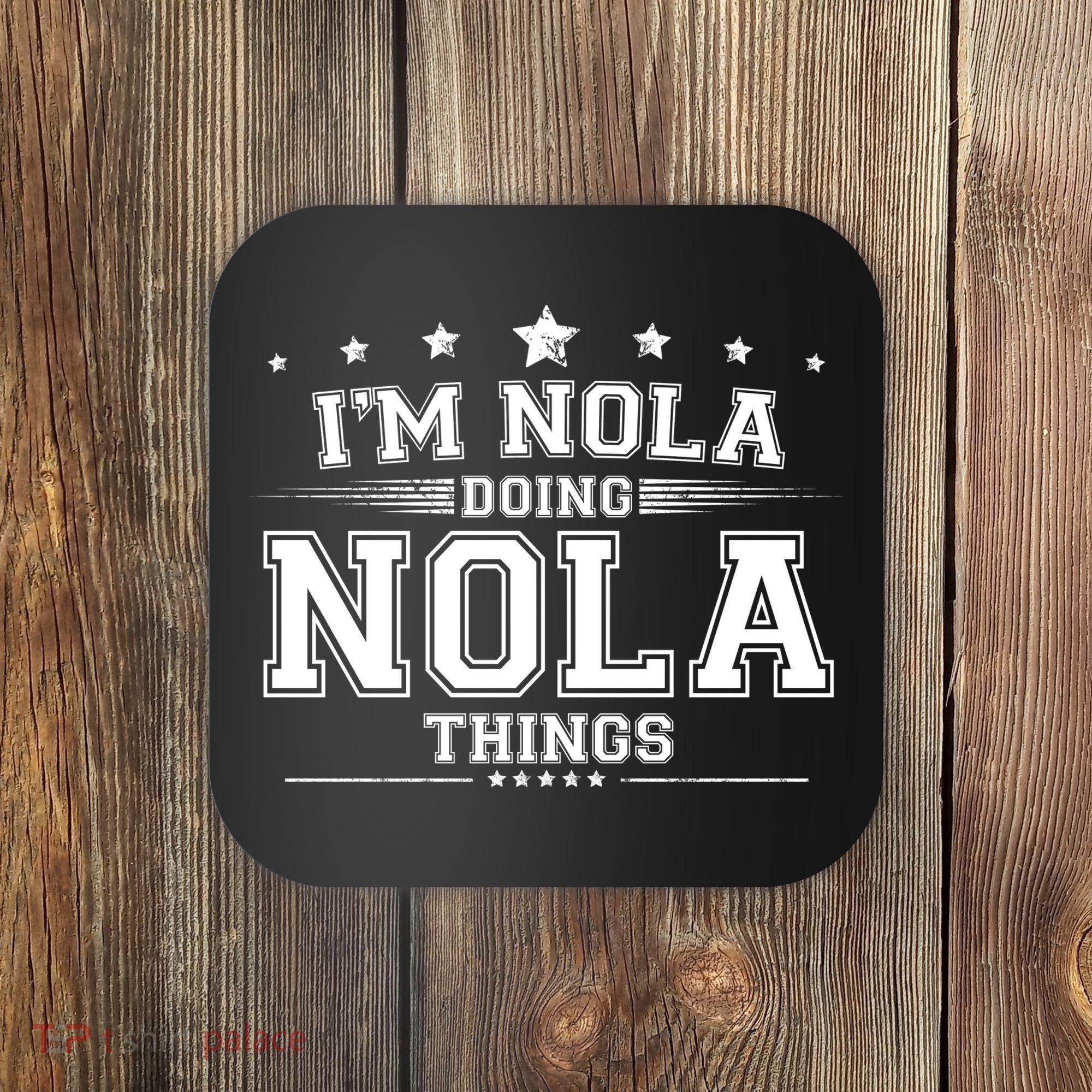 Im Nola Doing Nola Things Coaster