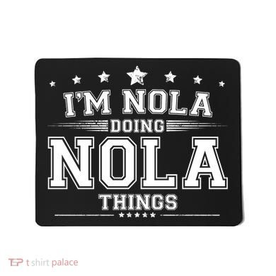 Im Nola Doing Nola Things Mousepad