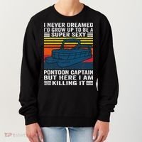 I Never Dreamed ID Grow Up To Be Super Sexy Pontoon Captain Women's Sweatshirt thumb 0