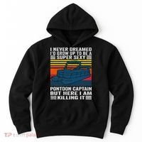I Never Dreamed ID Grow Up To Be Super Sexy Pontoon Captain Hoodie thumb 0