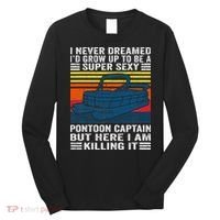 I Never Dreamed ID Grow Up To Be Super Sexy Pontoon Captain Long Sleeve Shirt thumb 0