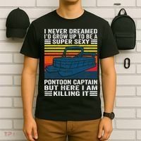 I Never Dreamed ID Grow Up To Be Super Sexy Pontoon Captain T-Shirt thumb 6