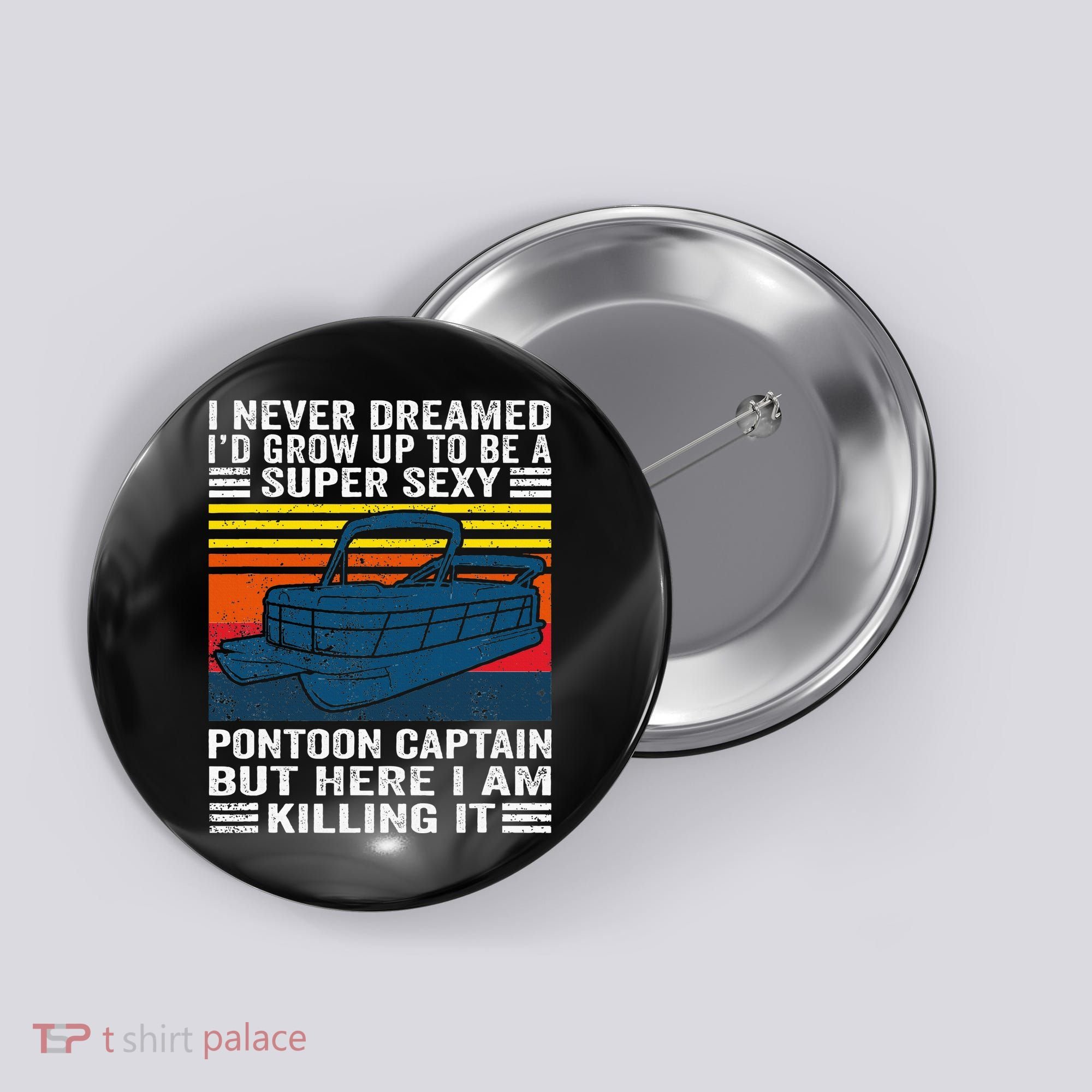 I Never Dreamed ID Grow Up To Be Super Sexy Pontoon Captain Button
