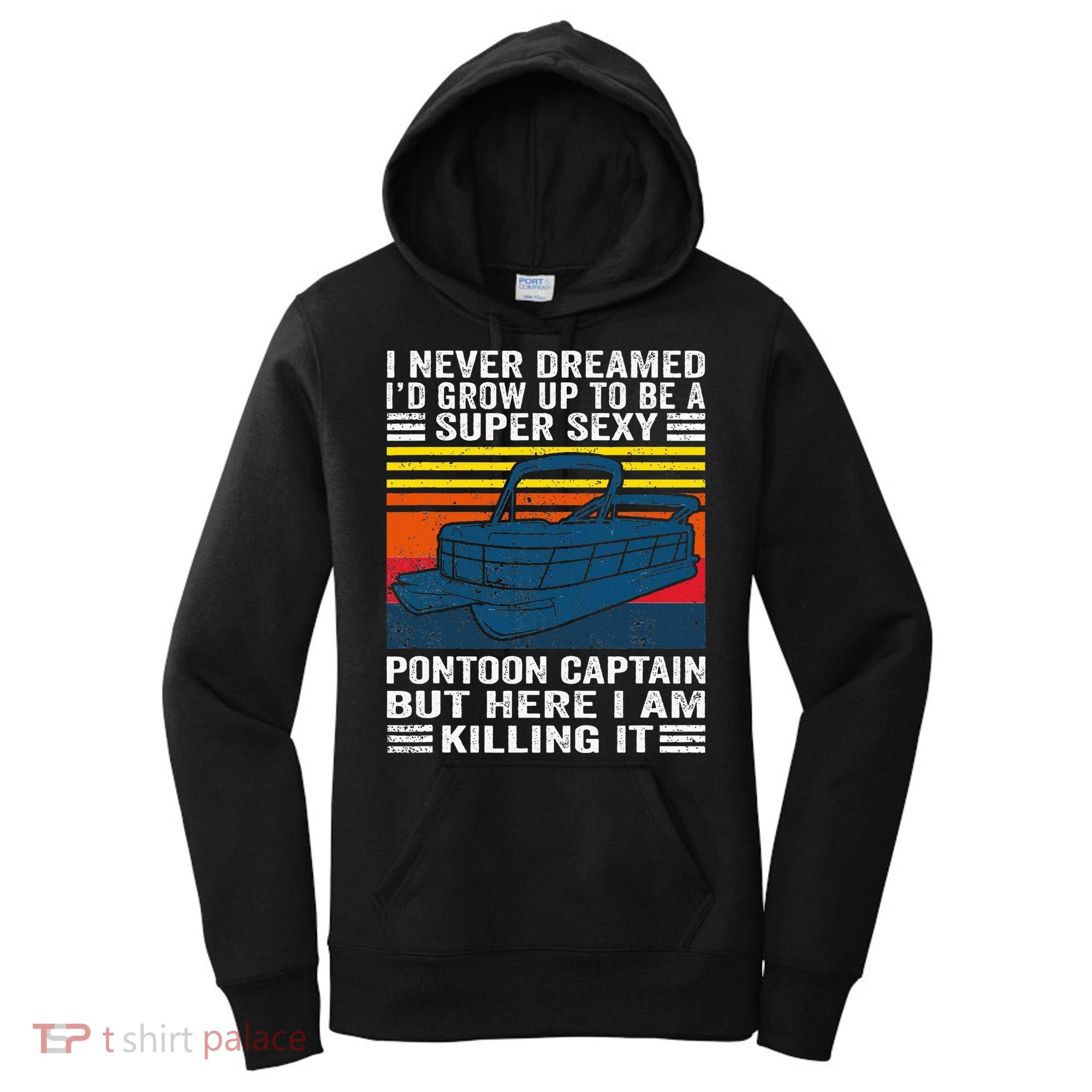I Never Dreamed ID Grow Up To Be Super Sexy Pontoon Captain Women's Hoodie