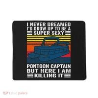 I Never Dreamed ID Grow Up To Be Super Sexy Pontoon Captain Mousepad thumb 0