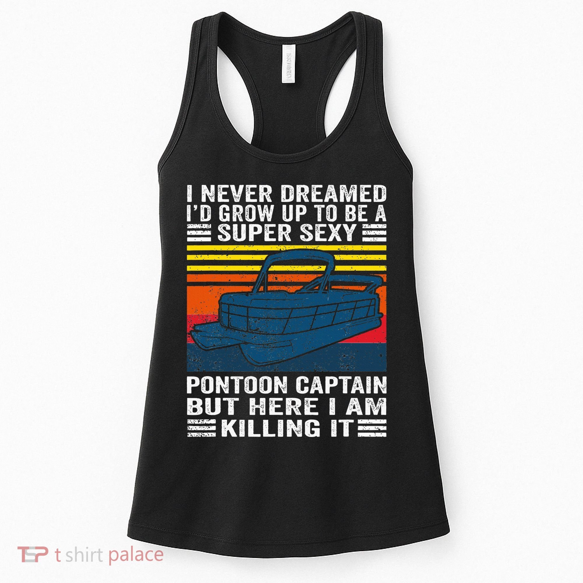 I Never Dreamed ID Grow Up To Be Super Sexy Pontoon Captain Women's Tank Top