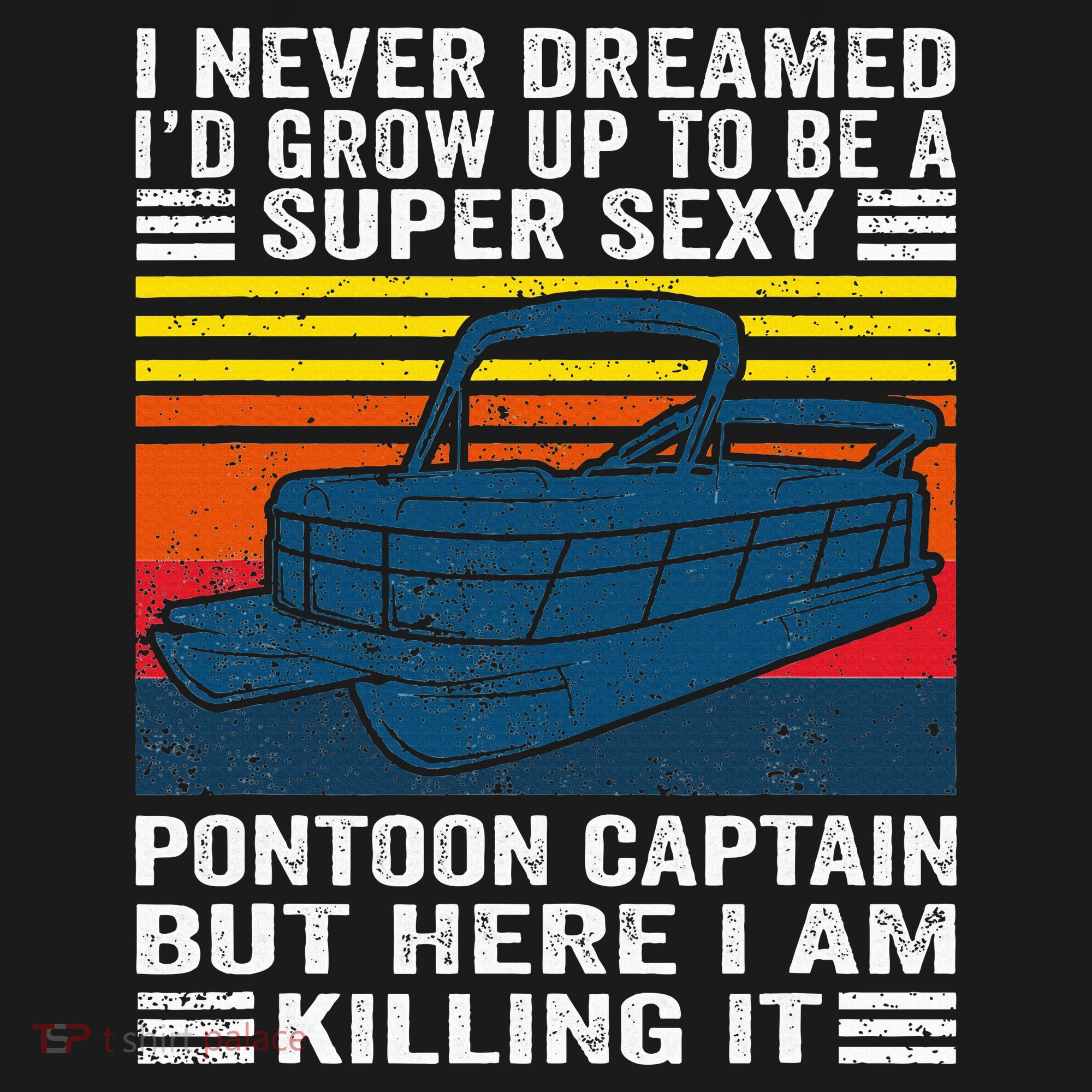 I Never Dreamed ID Grow Up To Be Super Sexy Pontoon Captain Women's Tank Top