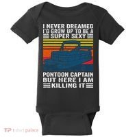 I Never Dreamed ID Grow Up To Be Super Sexy Pontoon Captain Baby Bodysuit thumb 0