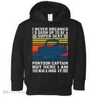 I Never Dreamed ID Grow Up To Be Super Sexy Pontoon Captain Toddler Hoodie thumb 0