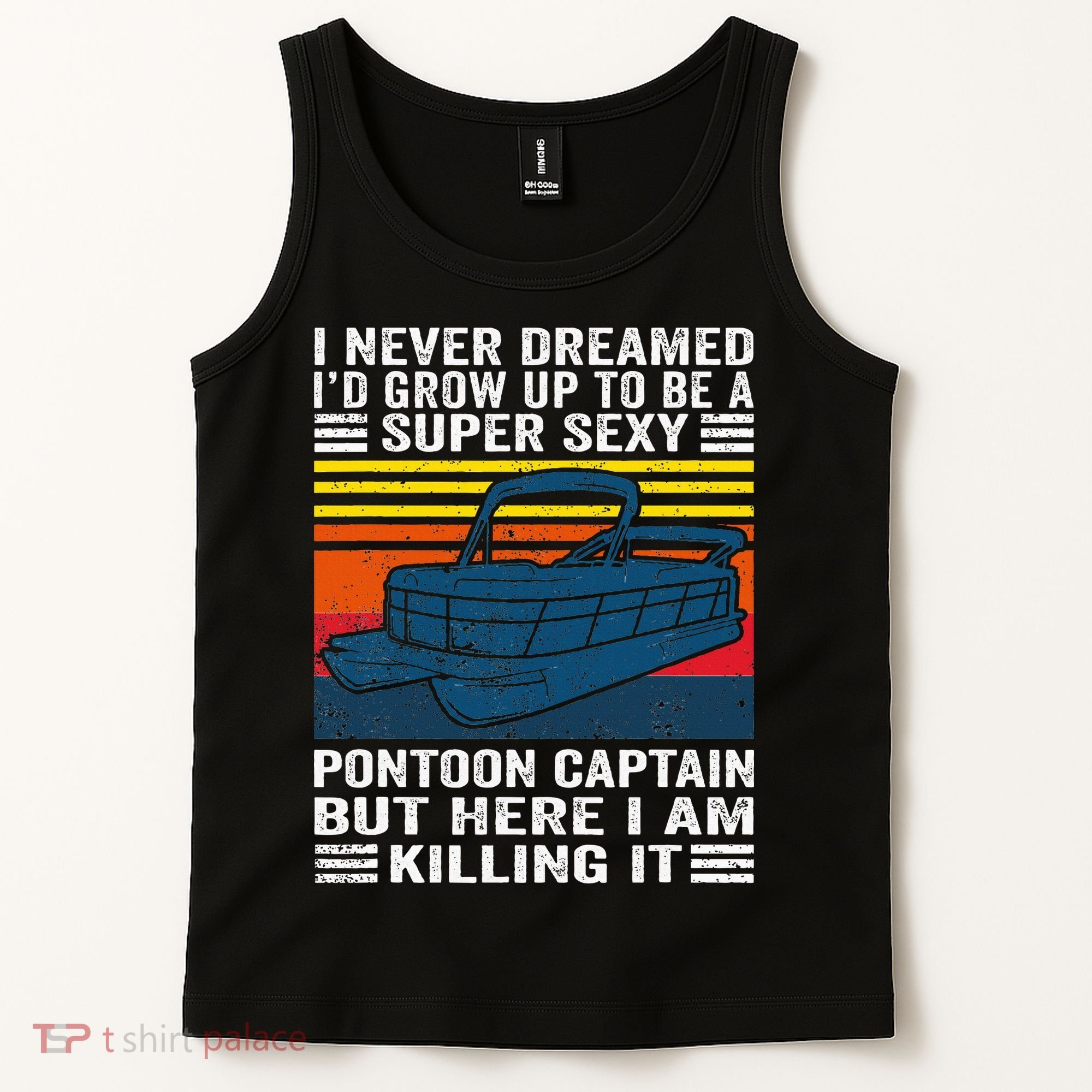 I Never Dreamed ID Grow Up To Be Super Sexy Pontoon Captain Tank Top