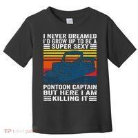 I Never Dreamed ID Grow Up To Be Super Sexy Pontoon Captain Toddler T-Shirt thumb 0