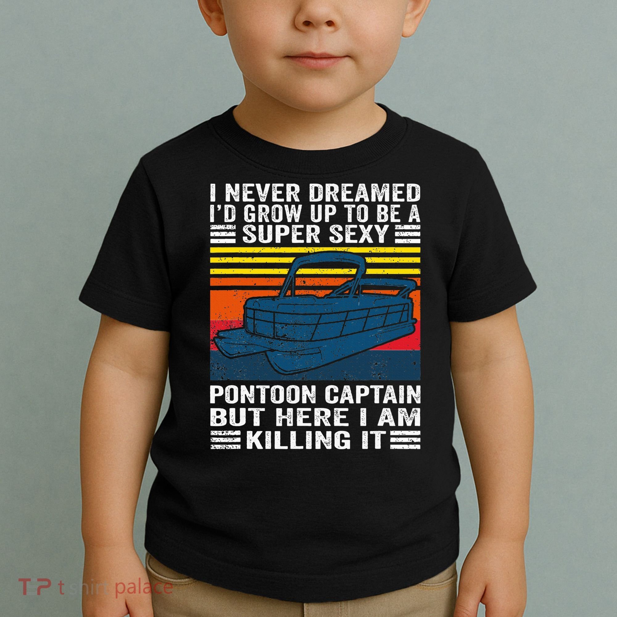 I Never Dreamed ID Grow Up To Be Super Sexy Pontoon Captain Toddler T-Shirt