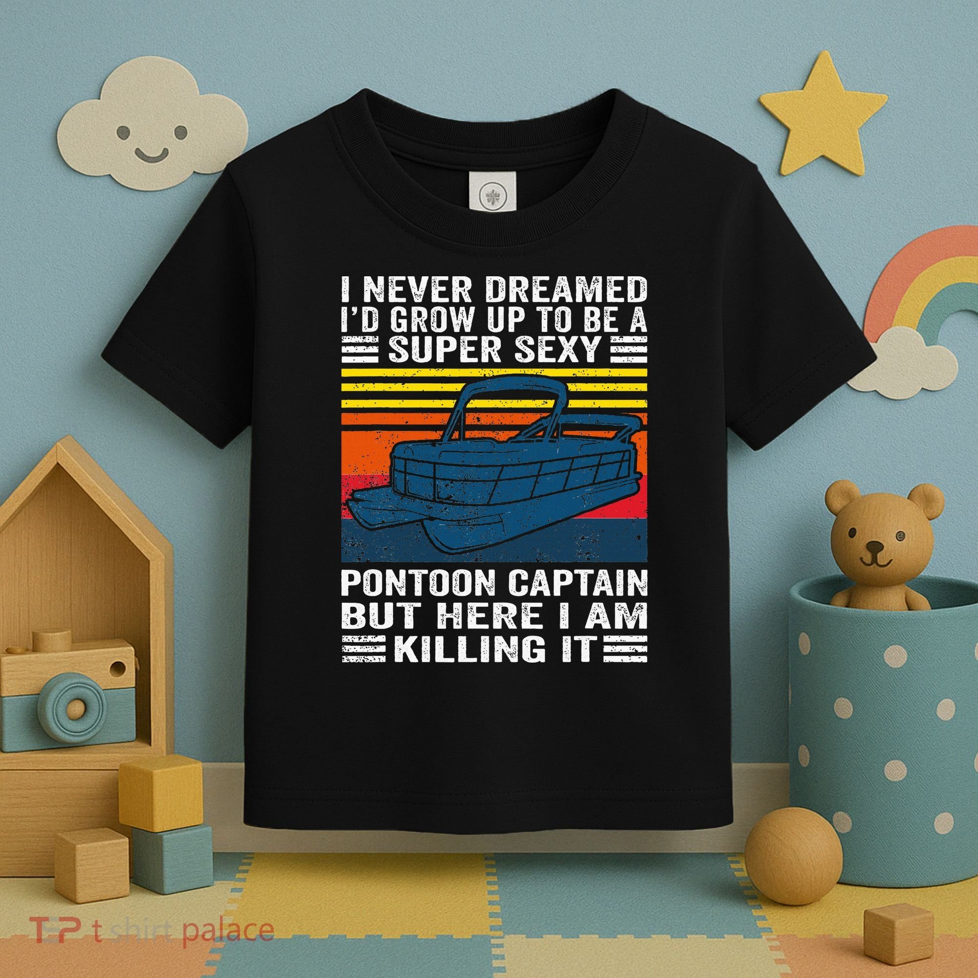 I Never Dreamed ID Grow Up To Be Super Sexy Pontoon Captain Toddler T-Shirt