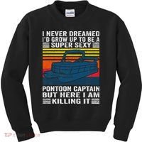 I Never Dreamed ID Grow Up To Be Super Sexy Pontoon Captain Kids Sweatshirt thumb 0