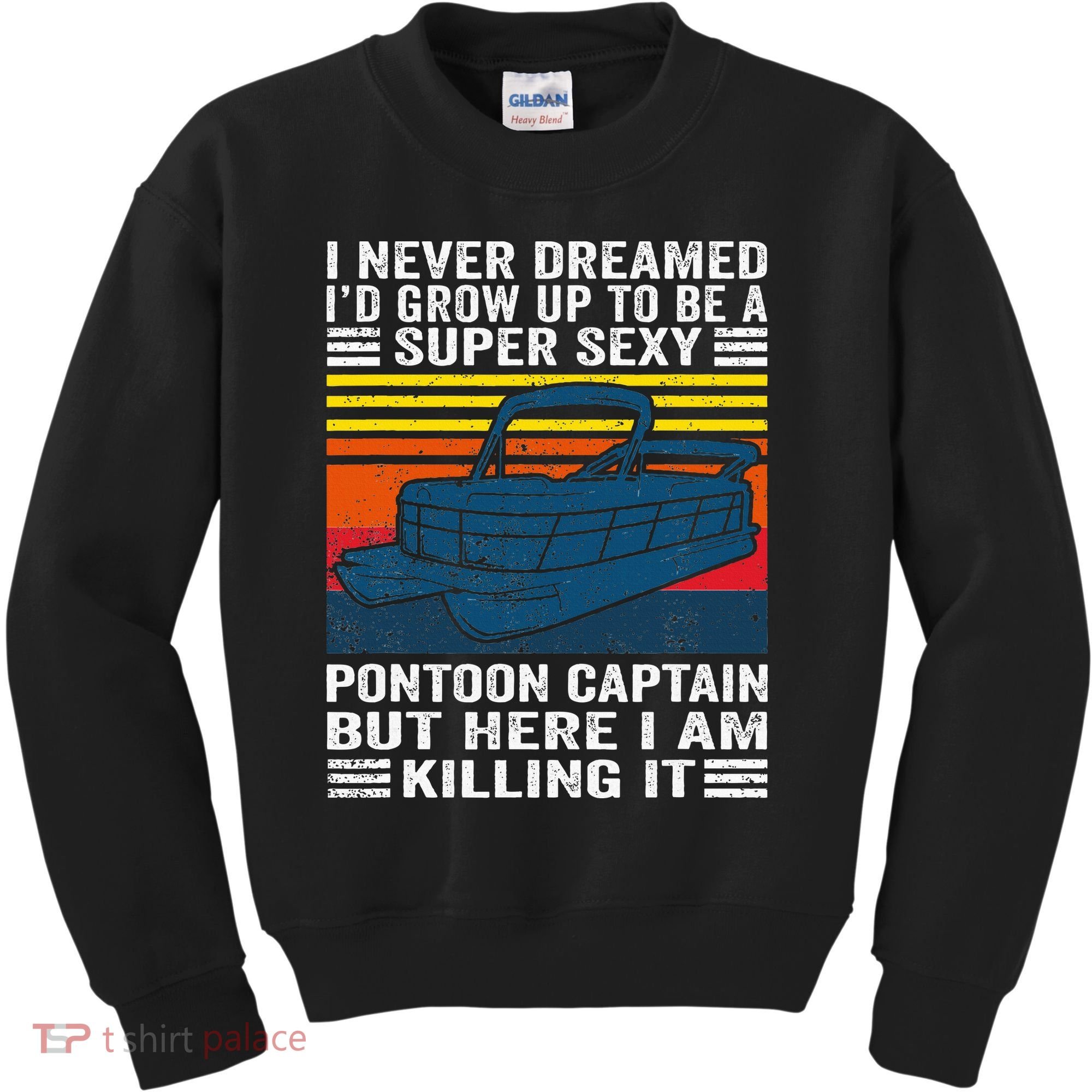 I Never Dreamed ID Grow Up To Be Super Sexy Pontoon Captain Kids Sweatshirt