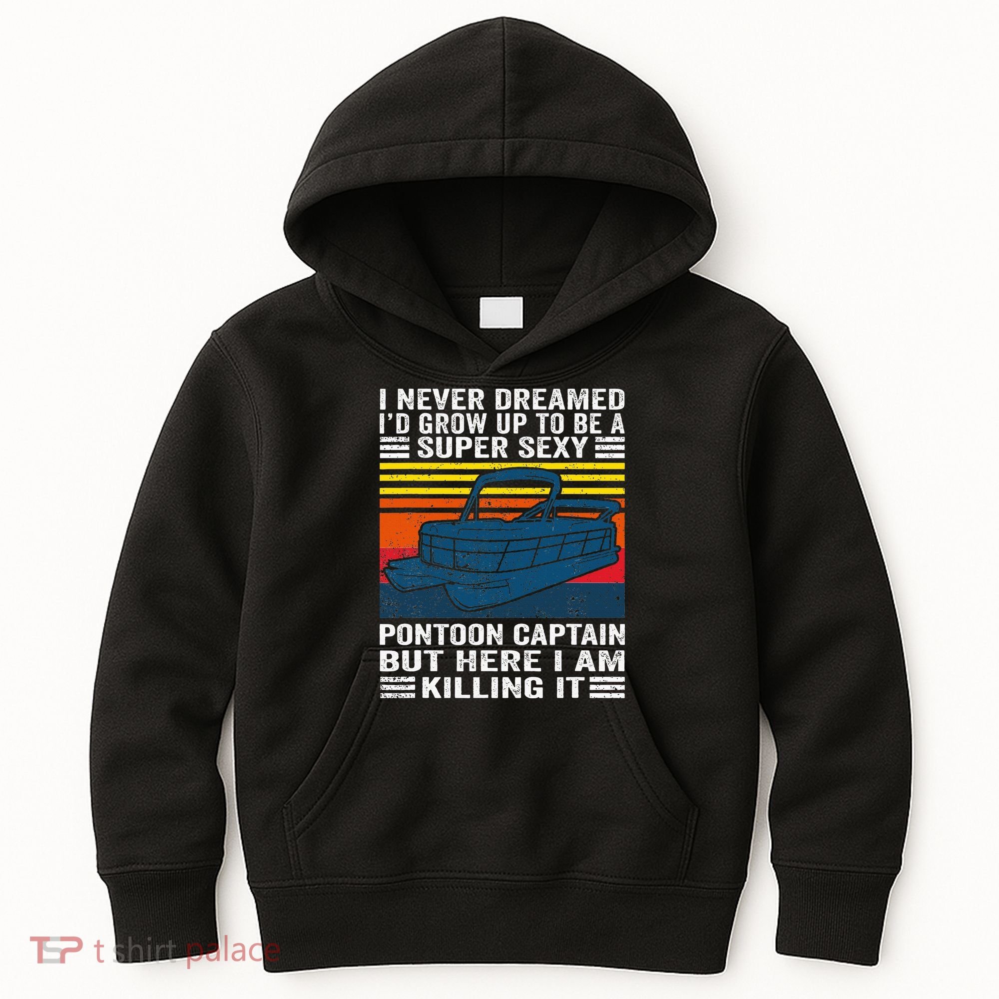 I Never Dreamed ID Grow Up To Be Super Sexy Pontoon Captain Kids Hoodie