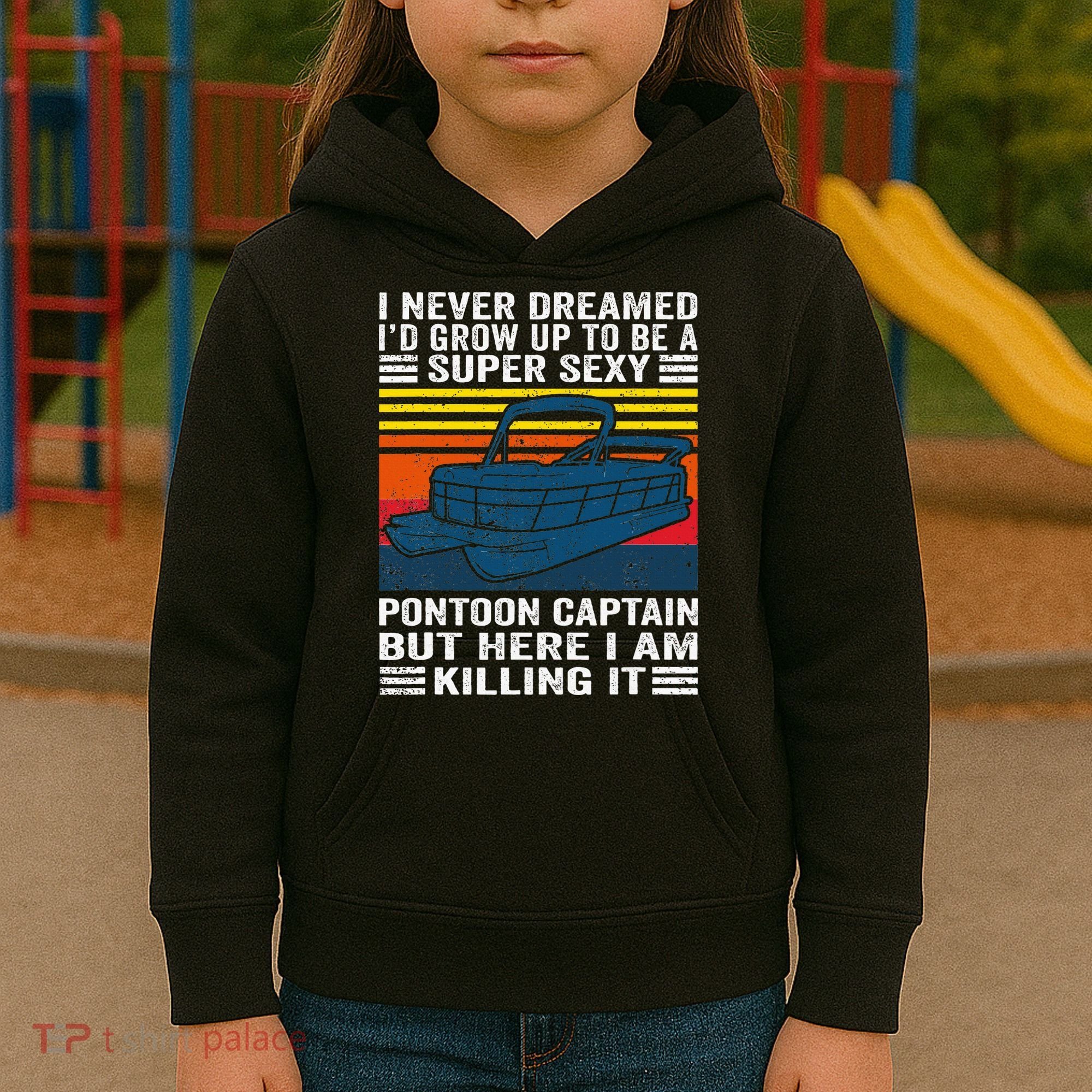 I Never Dreamed ID Grow Up To Be Super Sexy Pontoon Captain Kids Hoodie