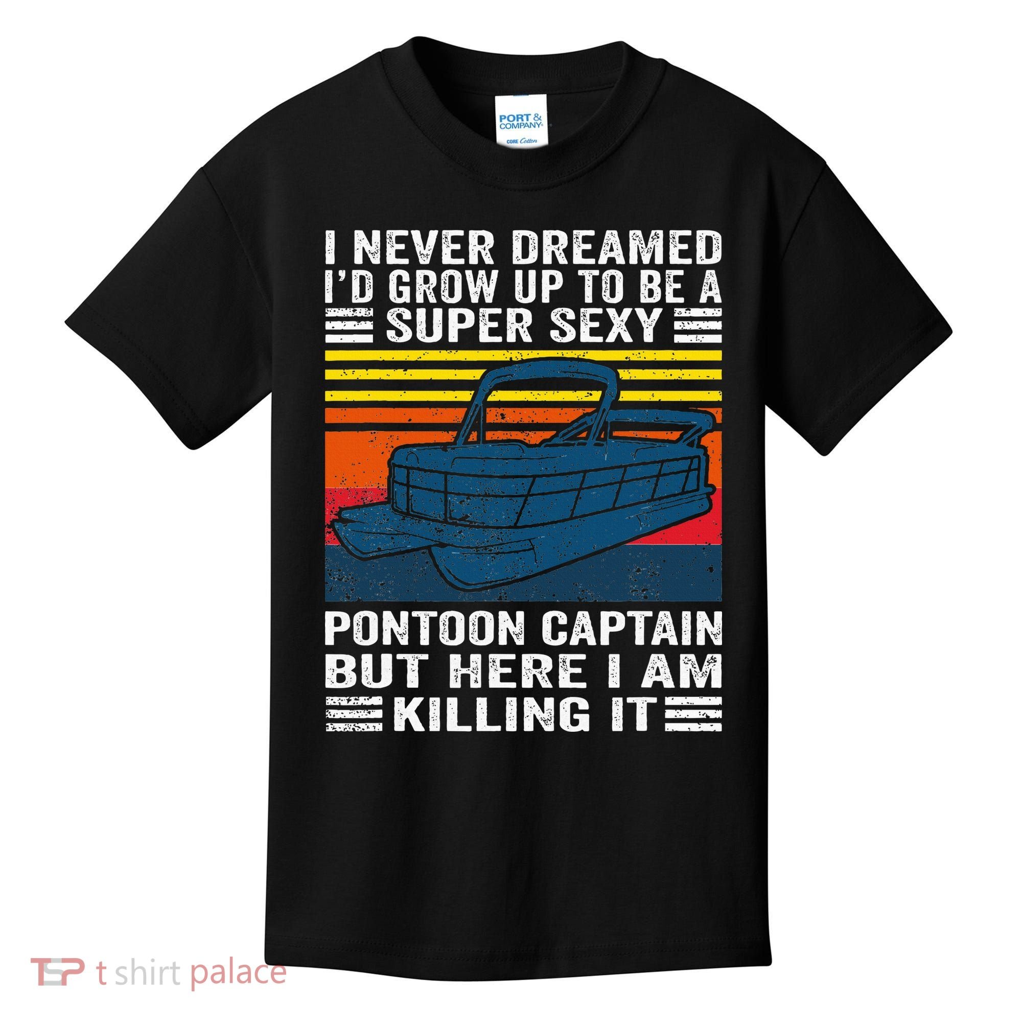 I Never Dreamed ID Grow Up To Be Super Sexy Pontoon Captain Kids T-Shirt