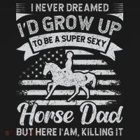 I Never Dreamed I'd Grow Up To Be A Super Sexy Horse Dad Coaster thumb 2