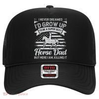 I Never Dreamed I'd Grow Up To Be A Super Sexy Horse Dad Hat thumb 0
