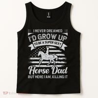 I Never Dreamed I'd Grow Up To Be A Super Sexy Horse Dad Tank Top thumb 2