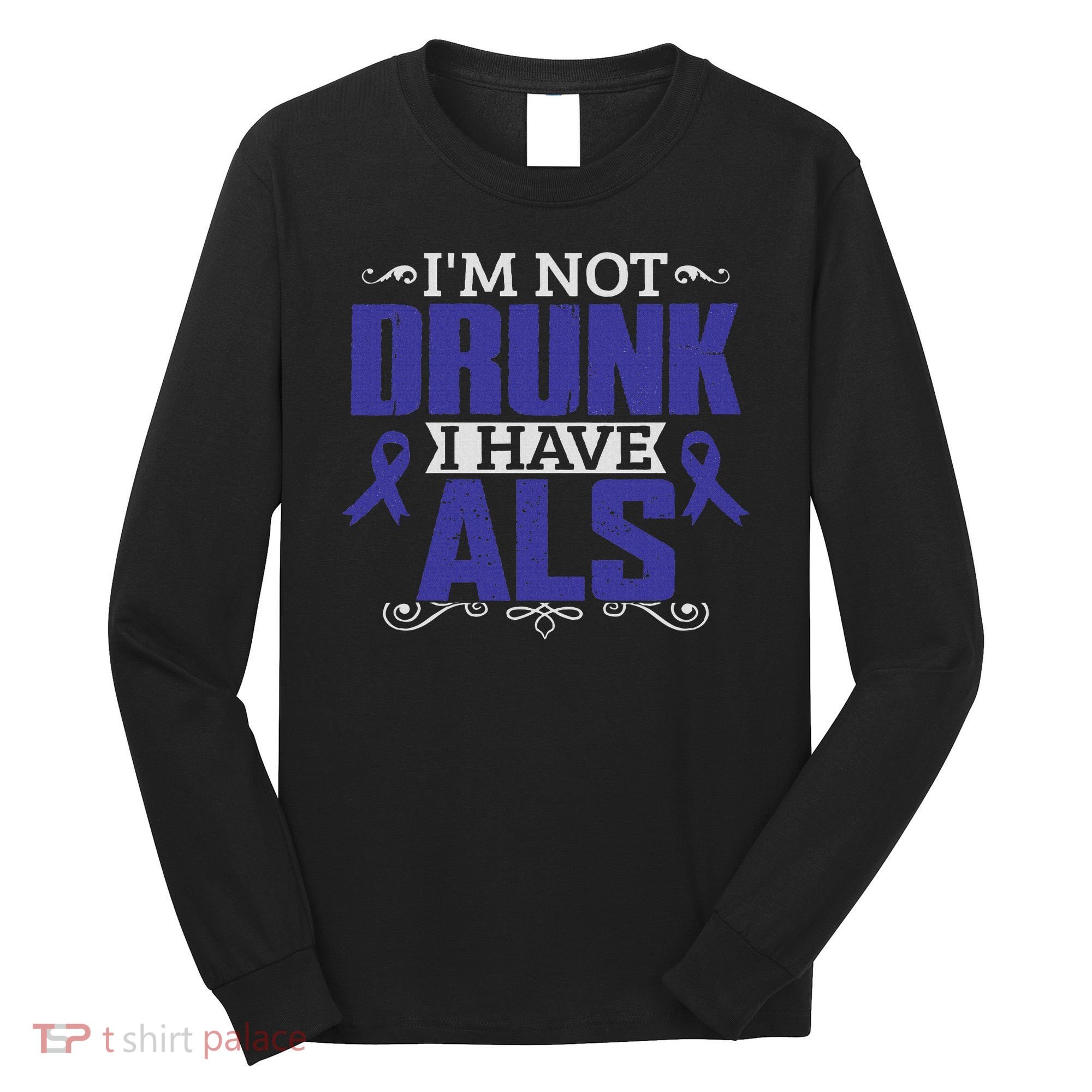 I'm Not Drunk I Have Als, Als Awareness Gift Long Sleeve Shirt