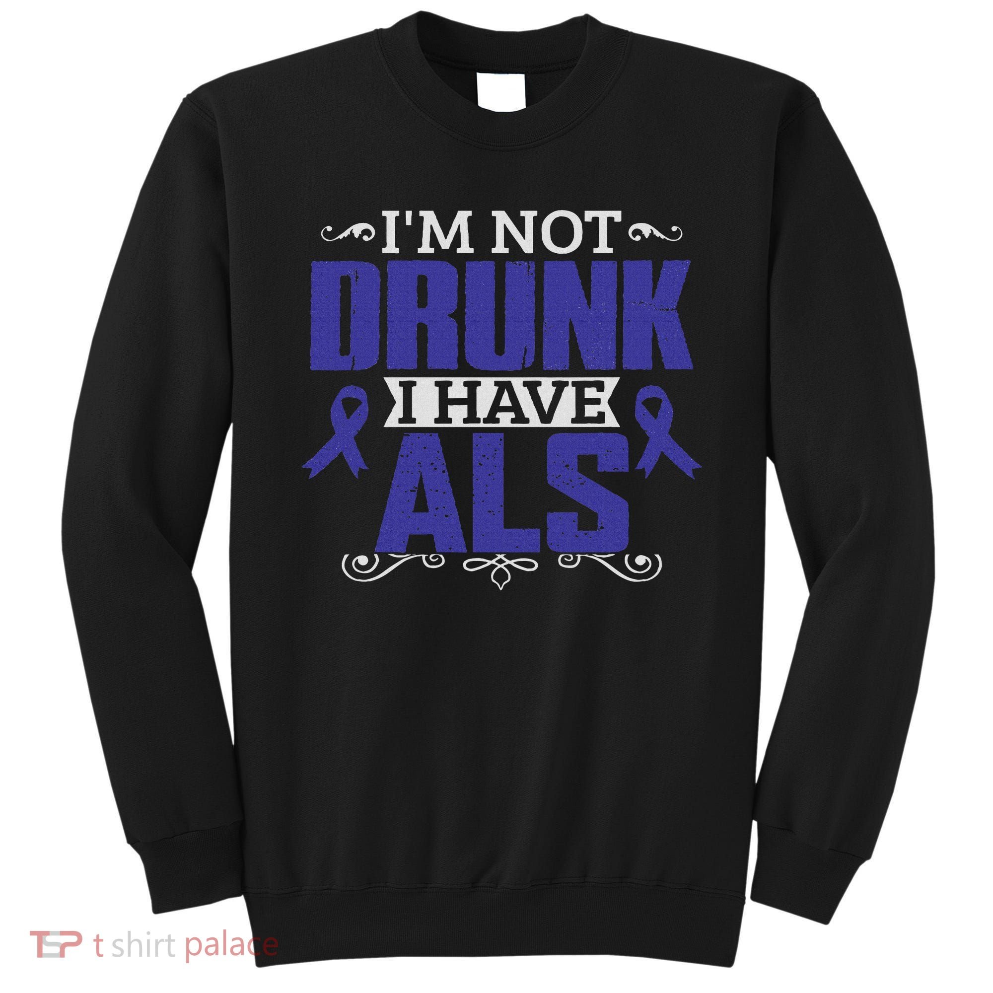 I'm Not Drunk I Have Als, Als Awareness Gift Sweatshirt