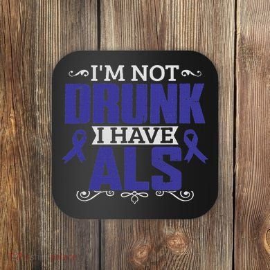 I'm Not Drunk I Have Als, Als Awareness Gift Coaster