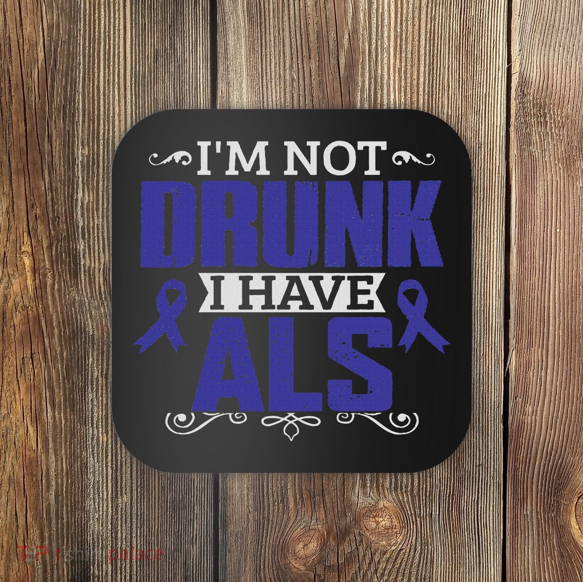 I'm Not Drunk I Have Als, Als Awareness Gift Coaster