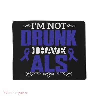 I'm Not Drunk I Have Als, Als Awareness Gift Mousepad