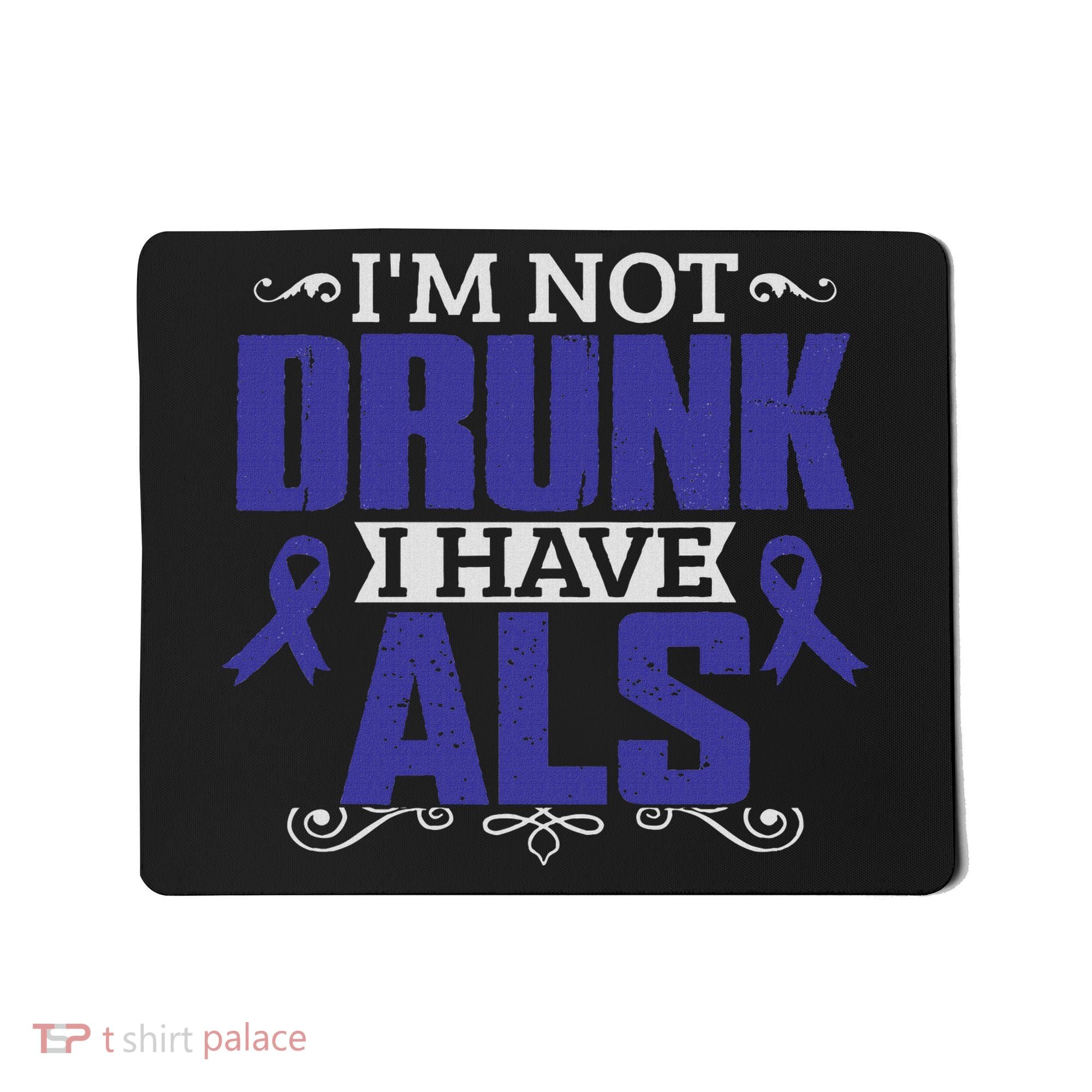 I'm Not Drunk I Have Als, Als Awareness Gift Mousepad