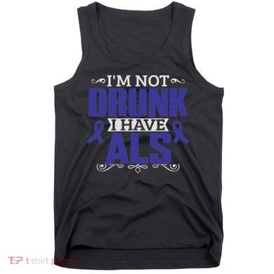 I'm Not Drunk I Have Als, Als Awareness Gift Tank Top